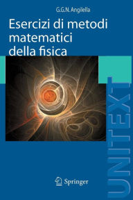 Title: Esercizi di metodi matematici della fisica: Con complementi di teoria / Edition 1, Author: Giuseppe Angilella