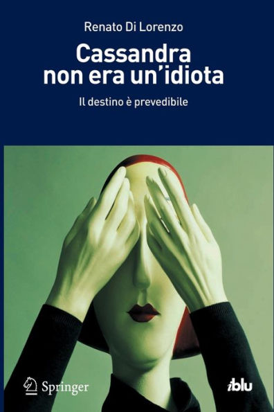 Cassandra non era un'idiota: Il destino ï¿½ prevedibile