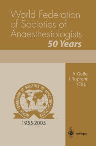 Title: World Federation of Societies of Anaesthesiologists 50 Years, Author: A. Gullo