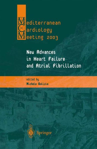 New Advances in Heart Failure and Atrial Fibrillation: Proceedings of the Mediterranean Cardiology Meeting (Taormina, April 10-12, 2003) / Edition 1