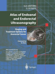 Title: Atlas of Endoanal and Endorectal Ultrasonography: Staging and Treatment Options for Anorectal Cancer, Author: Giulio A. Santoro