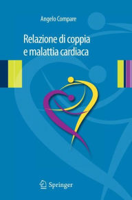 Title: Relazione di coppia e malattia cardiaca: Clinica psicologica relazionale in psicocardiologia, Author: Angelo Compare