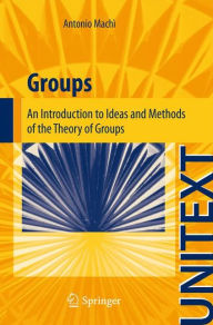 Title: Groups: An Introduction to Ideas and Methods of the Theory of Groups, Author: Antonio Machi