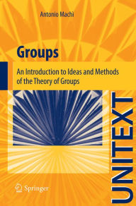 Title: Groups: An Introduction to Ideas and Methods of the Theory of Groups, Author: Antonio Machì