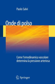 Title: Onde di polso: Come l'emodinamica vascolare determina la pressione arteriosa, Author: Paolo Salvi