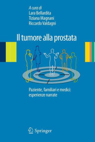 Title: Il tumore alla prostata: Paziente, familiari e medici: esperienze narrate, Author: Lara Bellardita