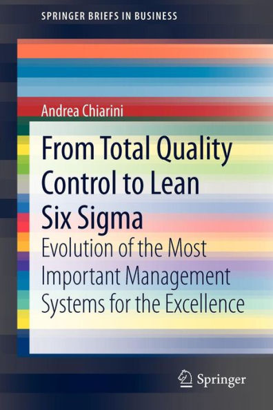 From Total Quality Control to Lean Six Sigma: Evolution of the Most Important Management Systems for the Excellence / Edition 1