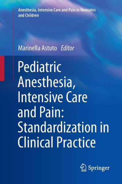 Pediatric Anesthesia, Intensive Care and Pain: Standardization in Clinical Practice / Edition 1
