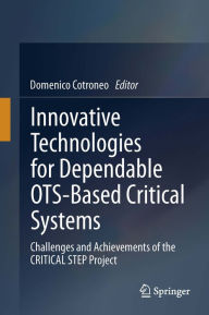 Title: Innovative Technologies for Dependable OTS-Based Critical Systems: Challenges and Achievements of the CRITICAL STEP Project, Author: Domenico Cotroneo