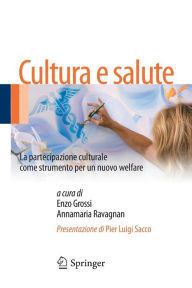 Title: Cultura e salute: La partecipazione culturale come strumento per un nuovo welfare, Author: Enzo Grossi