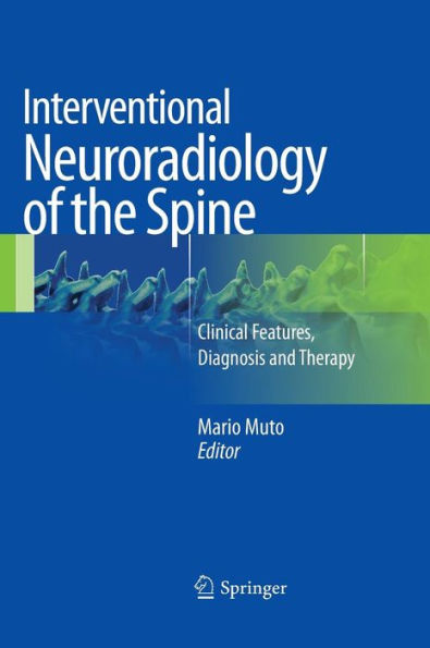 Interventional Neuroradiology of the Spine: Clinical Features, Diagnosis and Therapy / Edition 1