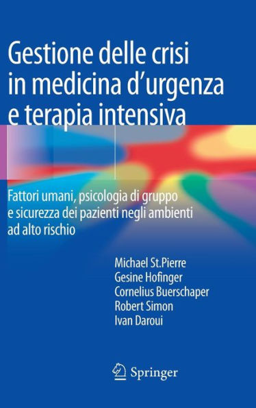 Gestione delle crisi in medicina d'urgenza e terapia intensiva: Fattori umani, psicologia di gruppo e sicurezza dei pazienti negli ambienti ad alto rischio / Edition 1