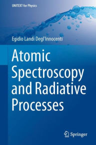 Title: Atomic Spectroscopy and Radiative Processes / Edition 2, Author: Egidio Landi Degl'Innocenti