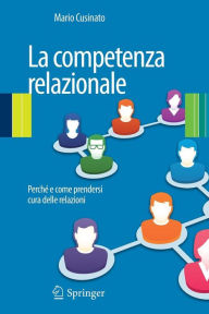 Title: La competenza relazionale: Perché e come prendersi cura delle relazioni, Author: Mario Cusinato
