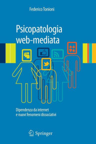 Title: Psicopatologia web-mediata: Dipendenza da internet e nuovi fenomeni dissociativi, Author: Federico Tonioni