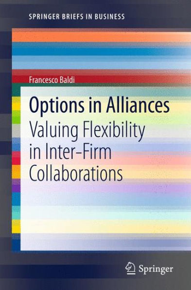 Options in Alliances: Valuing Flexibility in Inter-Firm Collaborations / Edition 1