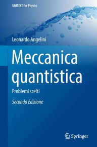 Title: Meccanica Quantistica: Problemi Scelti / Edition 2, Author: Leonardo Angelini