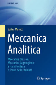 Title: Meccanica Analitica: Meccanica Classica, Meccanica Lagrangiana e Hamiltoniana e Teoria della Stabilità, Author: Valter Moretti