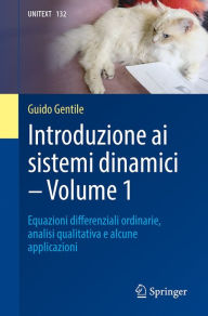 Title: Introduzione ai sistemi dinamici - Volume 1: Equazioni differenziali ordinarie, analisi qualitativa e alcune applicazioni, Author: Guido Gentile