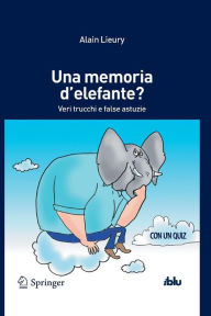 Title: Una memoria d'elefante?: Veri trucchi e false astuzie, Author: Alain Lieury