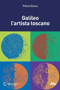Title: Galileo l'artista toscano, Author: Pietro Greco