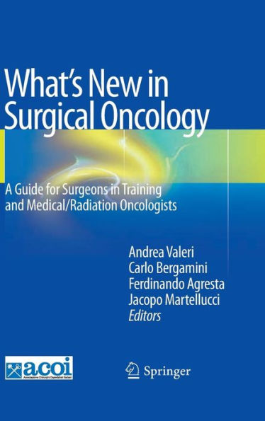 What's New in Surgical Oncology: A Guide for Surgeons in Training and Medical/Radiation Oncologists / Edition 1