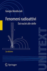 Title: Fenomeni radioattivi: Dai nuclei alle stelle, Author: Giorgio Bendiscioli