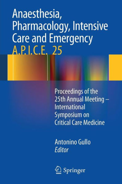 Anaesthesia, Pharmacology, Intensive Care and Emergency A.P.I.C.E.: Proceedings of the 25th Annual Meeting - International Symposium on Critical Care Medicine