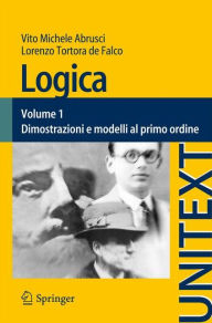 Title: Logica: Volume 1 - Dimostrazioni e modelli al primo ordine, Author: Lorenzo Tortora de Falco