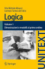 Logica: Volume 1 - Dimostrazioni e modelli al primo ordine