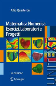 Title: Matematica Numerica Esercizi, Laboratori e Progetti, Author: Alfio Quarteroni