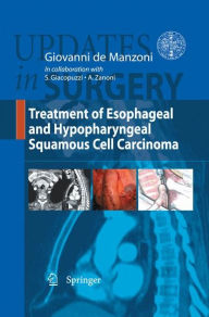 Title: Treatment of Esophageal and Hypopharingeal Squamous Cell Carcinoma / Edition 1, Author: Giovanni De Manzoni