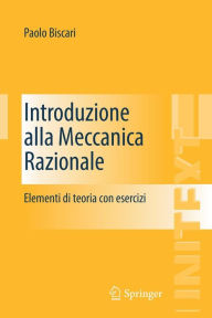 Title: Introduzione alla Meccanica Razionale: Elementi di teoria con esercizi, Author: Paolo Biscari