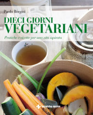 Title: Dieci giorni vegetariani: Pratiche e ricette per una vita ispirata, Author: Paola Borgini