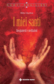 Title: I miei santi: Insegnamenti e meditazioni, Author: Hilda Charlton