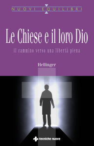 Title: Le chiese e il loro Dio: Il cammino verso una libertà piena, Author: Bert Hellinger