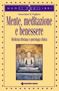 Title: Mente, meditazione e benessere: Medicina tibetana e psicologia clinica, Author: Gioacchino Pagliaro