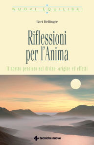 Title: Riflessioni per l'anima: Il nostro pensiero sul divino: origine ed effetti, Author: Bert Hellinger