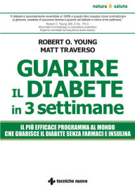 Title: Guarire il diabete in tre settimane: Il più efficace programma al mondo che guarisce il diabete senza farmaci e insulina, Author: Robert O. Young