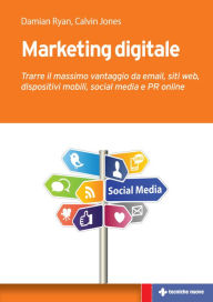 Title: Marketing digitale: Trarre il massimo vantaggio da email, siti web, dispositivi mobili, social media e PR online, Author: Damian Ryan