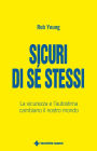 Sicuri di sé stessi: La sicurezza, la fiducia e l'autostima cambiano il nostro mondo