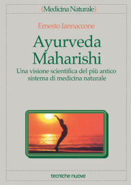 Title: Ayurveda Maharishi: Una visione scientifica del più antico sistema di medicina naturale, Author: Ernesto Iannaccone