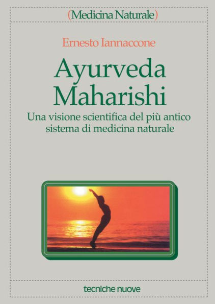 Ayurveda Maharishi: Una visione scientifica del più antico sistema di medicina naturale