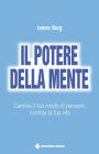 Il potere della mente: Cambia il tuo modo di pensare, cambia la tua vita