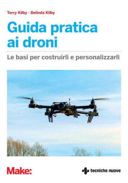 Guida pratica ai droni: Le basi per costruirli e personalizzarli