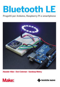 Title: Bluetooth LE: Progetti per Arduino, Raspberry e smartphone, Author: Alasdair Allan