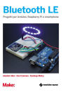 Bluetooth LE: Progetti per Arduino, Raspberry e smartphone