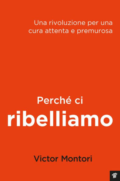 Perché ci ribelliamo: Rivoluzione per una cura attenta e premurosa