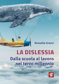 Title: La dislessia: Dalla scuola al lavoro nel terzo millennio, Author: Rossella Grenci