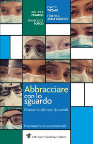 Title: Abbracciare con lo sguardo: Cronache dal reparto Covid, Author: Federica Zama Cavicchi